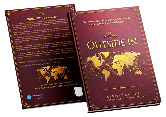From the Outside In — The Complete Guide for International Students Applying to U.S. Universities, by Sanjjay Saxena, Amyview College Counseling